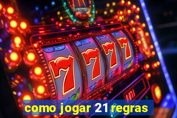 como jogar 21 regras